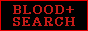 BLOOD+ SEARCH